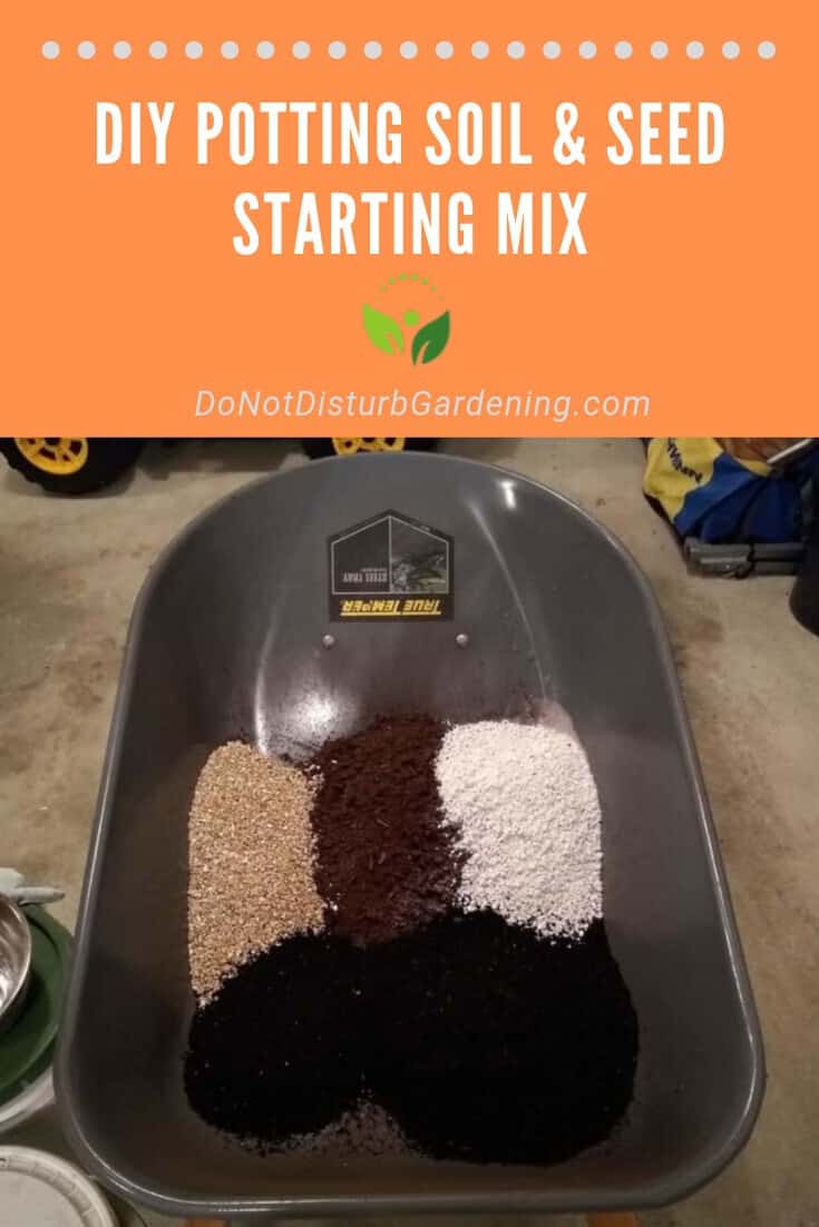 DIY Potting Soil and Seed Starting Mix to Save Money Do Not Disturb Gardening